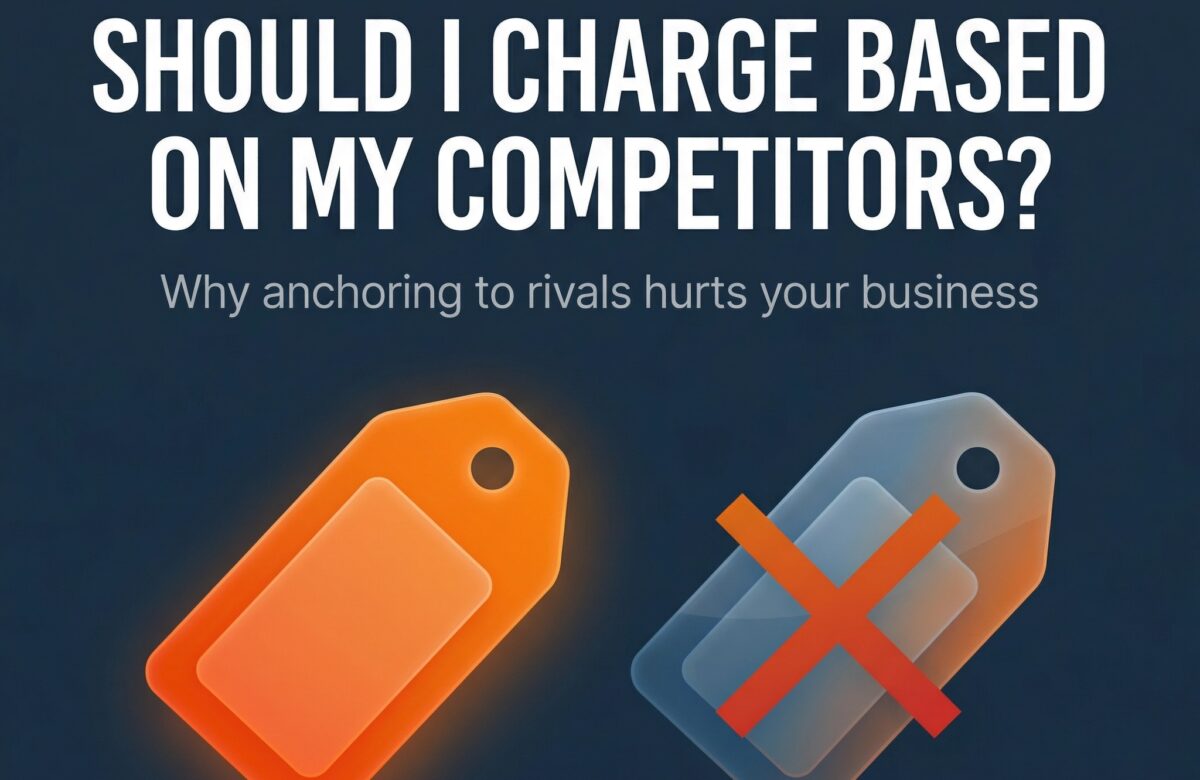 Should I Charge Based on My Competitors? (Why Competitor-Based Pricing Hurts Your Business)